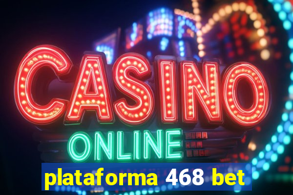 plataforma 468 bet